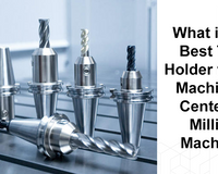 What is the Best Tool Holder for My Machining Centre or Milling Machine?